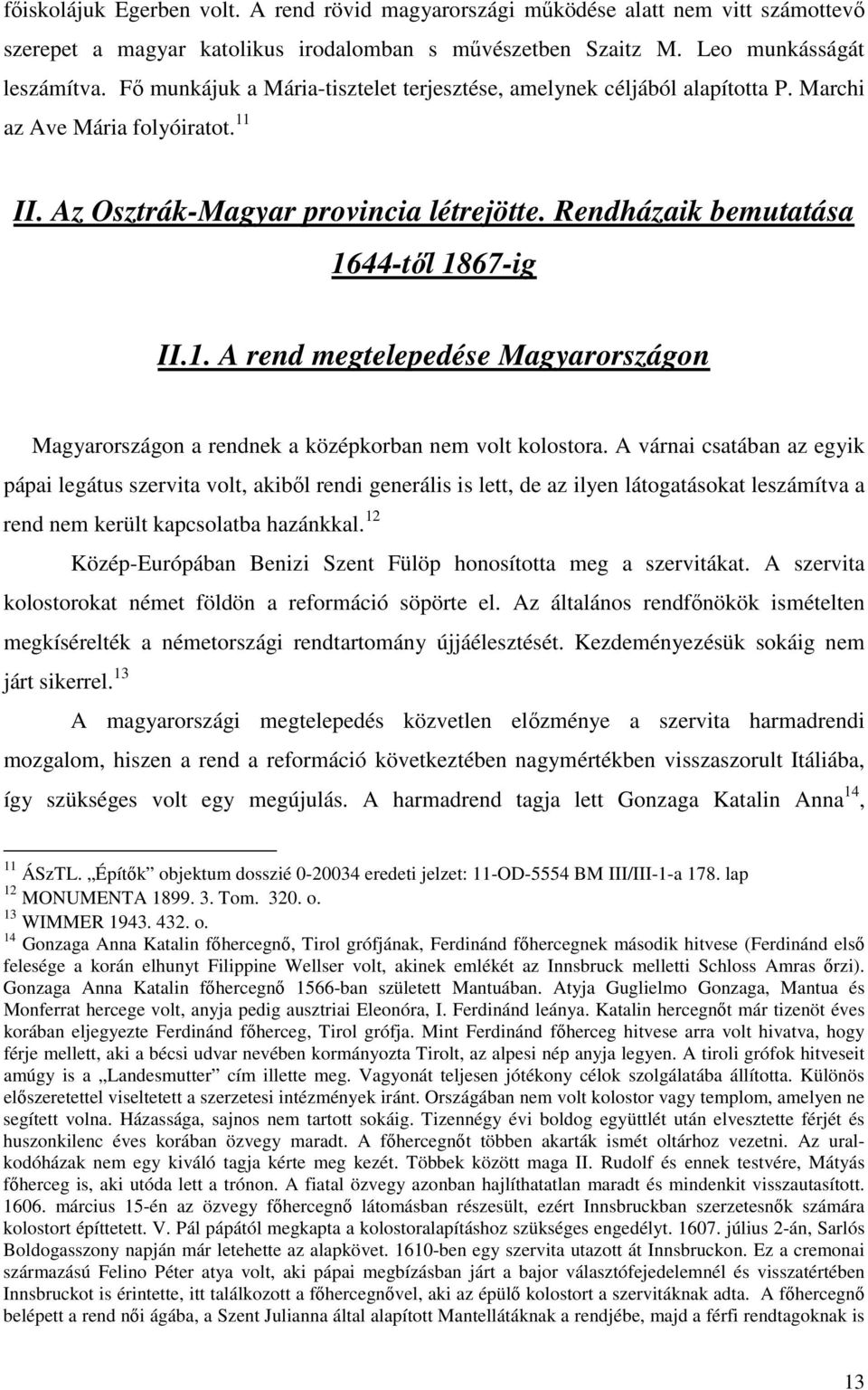 II. Az Osztrák-Magyar provincia létrejötte. Rendházaik bemutatása 1644-tıl 1867-ig II.1. A rend megtelepedése Magyarországon Magyarországon a rendnek a középkorban nem volt kolostora.