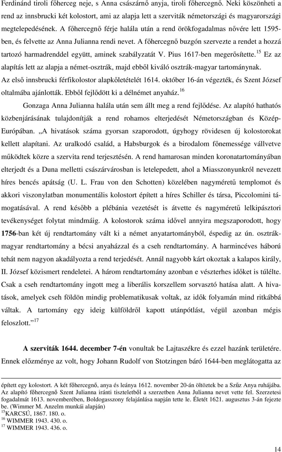 A fıhercegnı férje halála után a rend örökfogadalmas nıvére lett 1595- ben, és felvette az Anna Julianna rendi nevet.