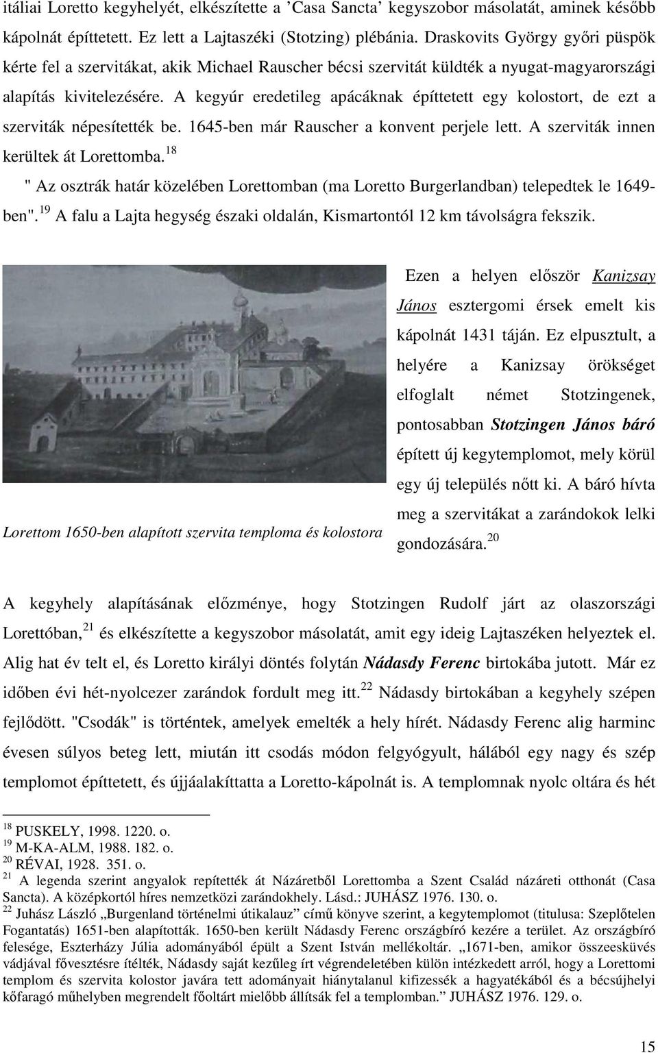 A kegyúr eredetileg apácáknak építtetett egy kolostort, de ezt a szerviták népesítették be. 1645-ben már Rauscher a konvent perjele lett. A szerviták innen kerültek át Lorettomba.