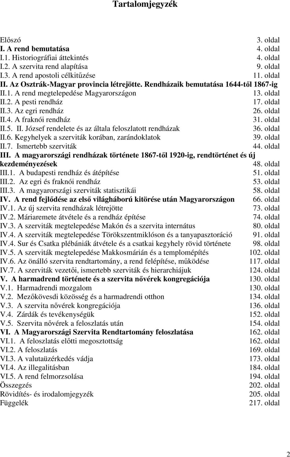 oldal II.5. II. József rendelete és az általa feloszlatott rendházak 36. oldal II.6. Kegyhelyek a szerviták korában, zarándoklatok 39. oldal II.7. Ismertebb szerviták 44. oldal III.