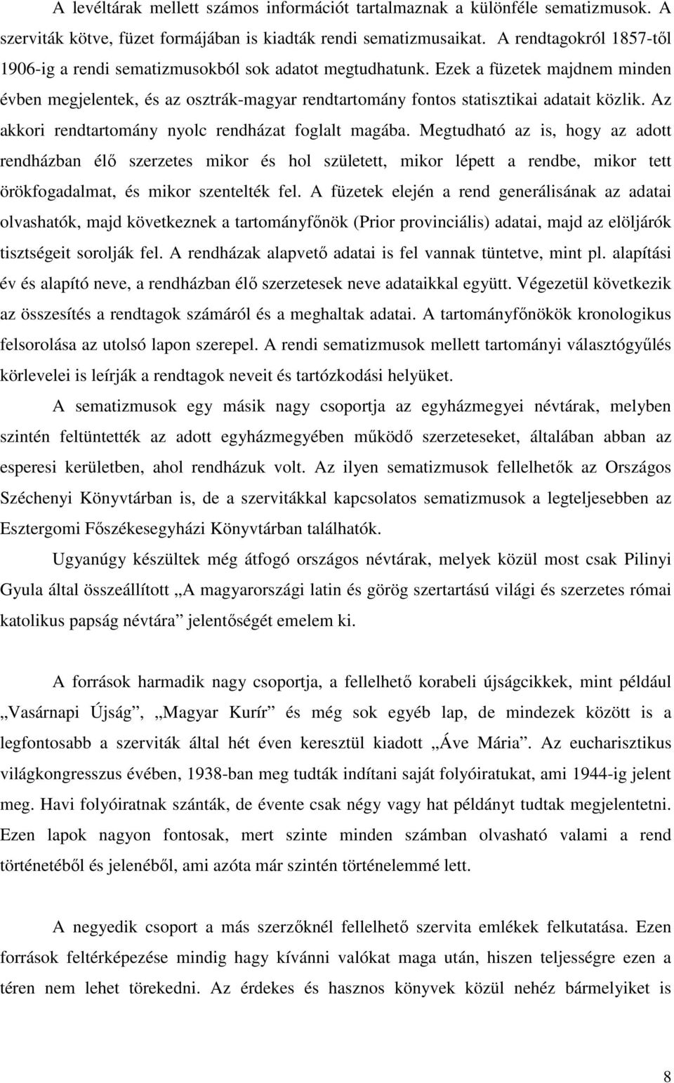 Az akkori rendtartomány nyolc rendházat foglalt magába.