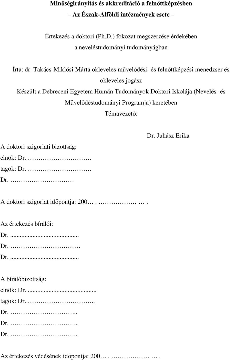 Takács-Miklósi Márta okleveles mővelıdési- és felnıttképzési menedzser és okleveles jogász Készült a Debreceni Egyetem Humán Tudományok Doktori Iskolája (Nevelés- és