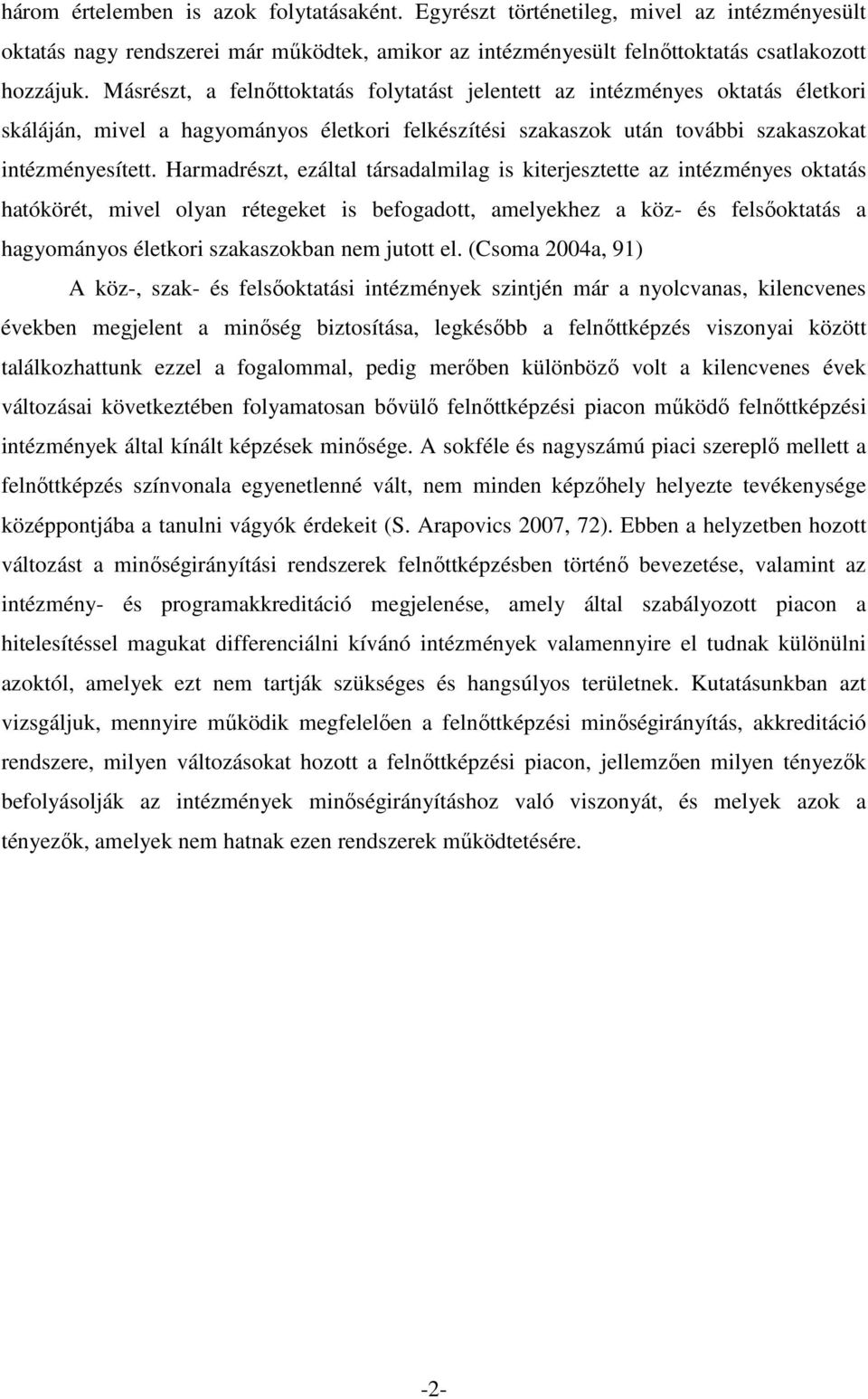 Harmadrészt, ezáltal társadalmilag is kiterjesztette az intézményes oktatás hatókörét, mivel olyan rétegeket is befogadott, amelyekhez a köz- és felsıoktatás a hagyományos életkori szakaszokban nem