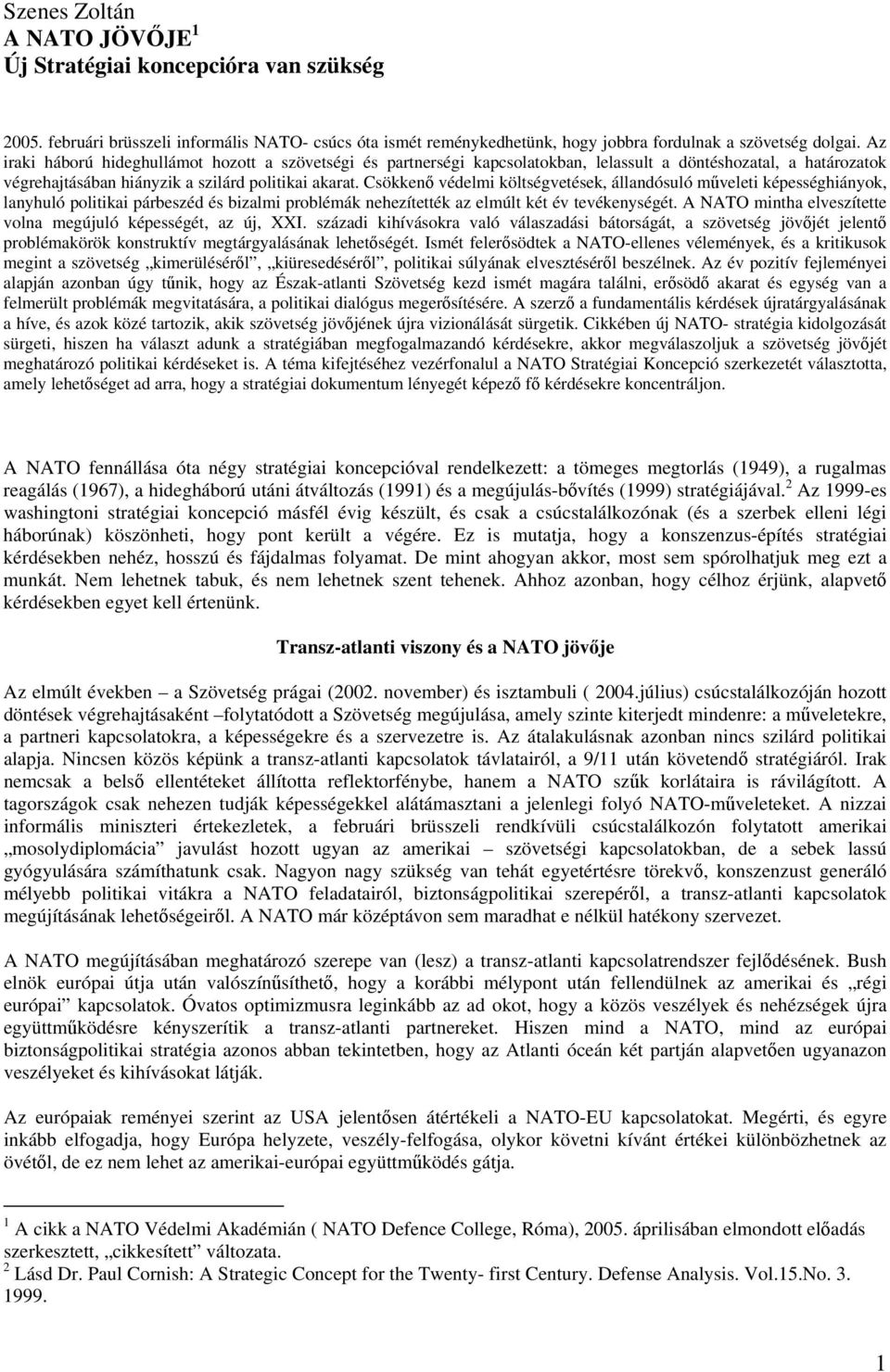 Csökkenő védelmi költségvetések, állandósuló műveleti képességhiányok, lanyhuló politikai párbeszéd és bizalmi problémák nehezítették az elmúlt két év tevékenységét.