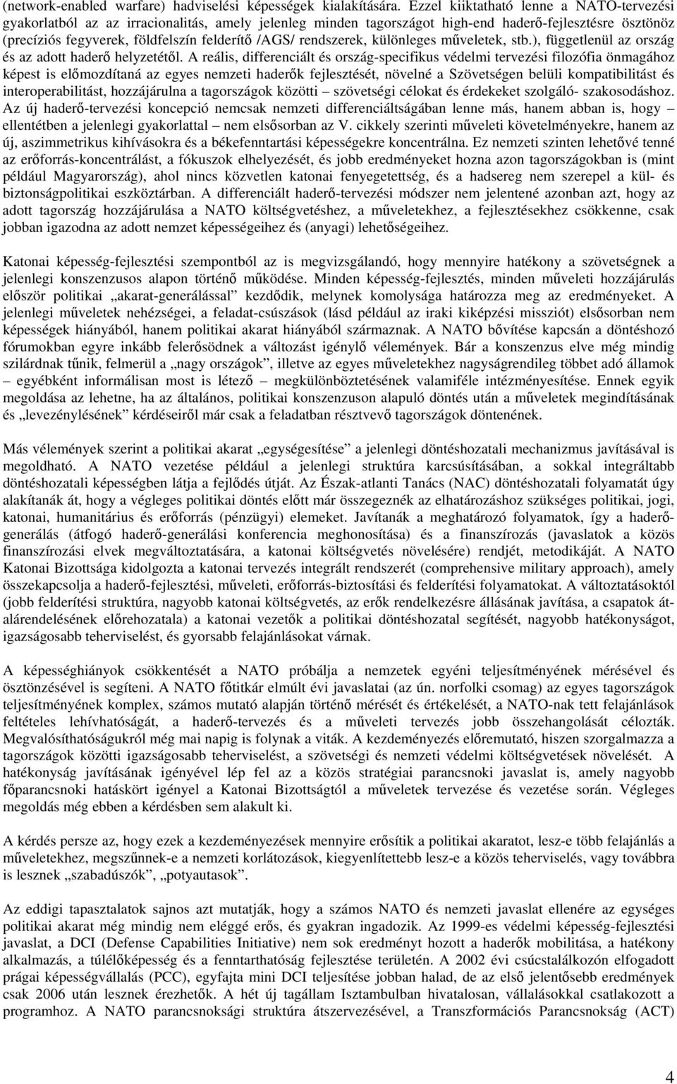 rendszerek, különleges műveletek, stb.), függetlenül az ország és az adott haderő helyzetétől.