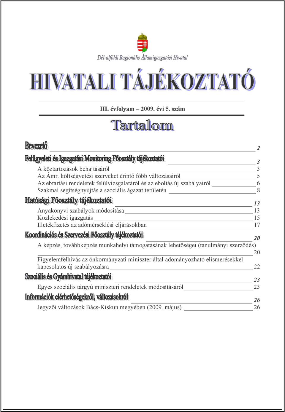 ágazat területén 8 13 Anyakönyvi szabályok módosítása 13 Közlekedési igazgatás 15 Illetékfizetés az adómérséklési eljárásokban 17 20 A képzés, továbbképzés munkahelyi