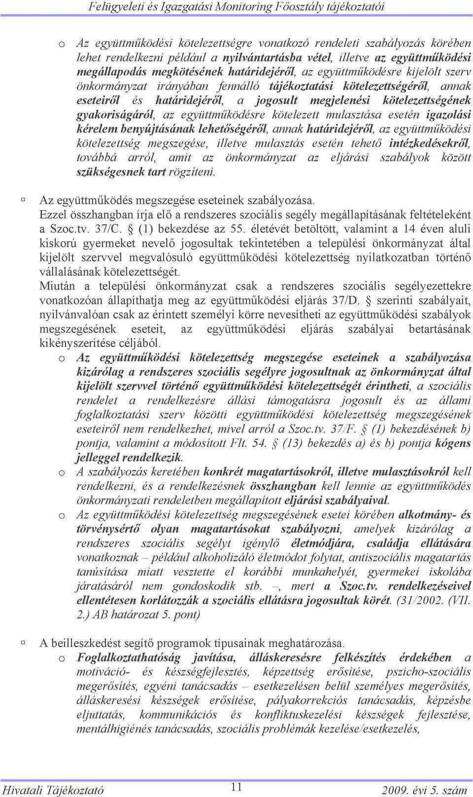 megjelenési kötelezettségének gyakoriságáról, az együttműködésre kötelezett mulasztása esetén igazolási kérelem benyújtásának lehetőségéről, annak határidejéről, az együttműködési kötelezettség