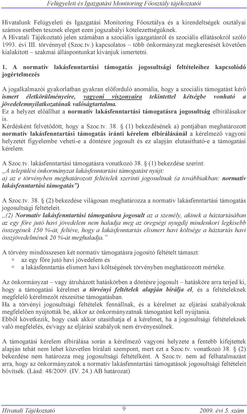 ) kapcsolatos több önkormányzat megkeresését követően kialakított szakmai álláspontunkat kívánjuk ismertetni. 1.