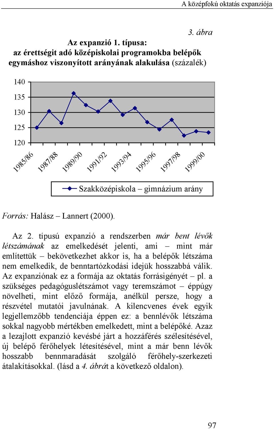 Szakközépiskola gimnázium arány Forrás: Halász Lannert (2000). Az 2.