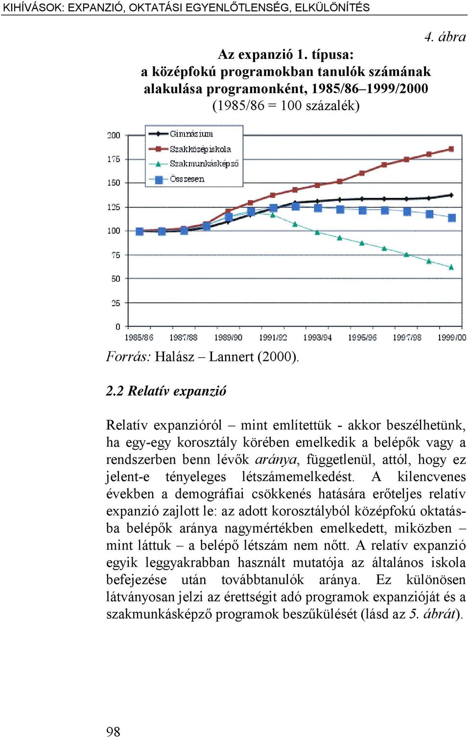 2 Relatív expanzió Relatív expanzióról mint említettük - akkor beszélhetünk, ha egy-egy korosztály körében emelkedik a belépők vagy a rendszerben benn lévők aránya, függetlenül, attól, hogy ez