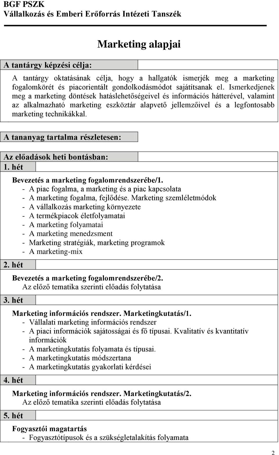 Ismerkedjenek meg a marketing döntések hatáslehetőségeivel és információs hátterével, valamint az alkalmazható marketing eszköztár alapvető jellemzőivel és a legfontosabb marketing technikákkal.