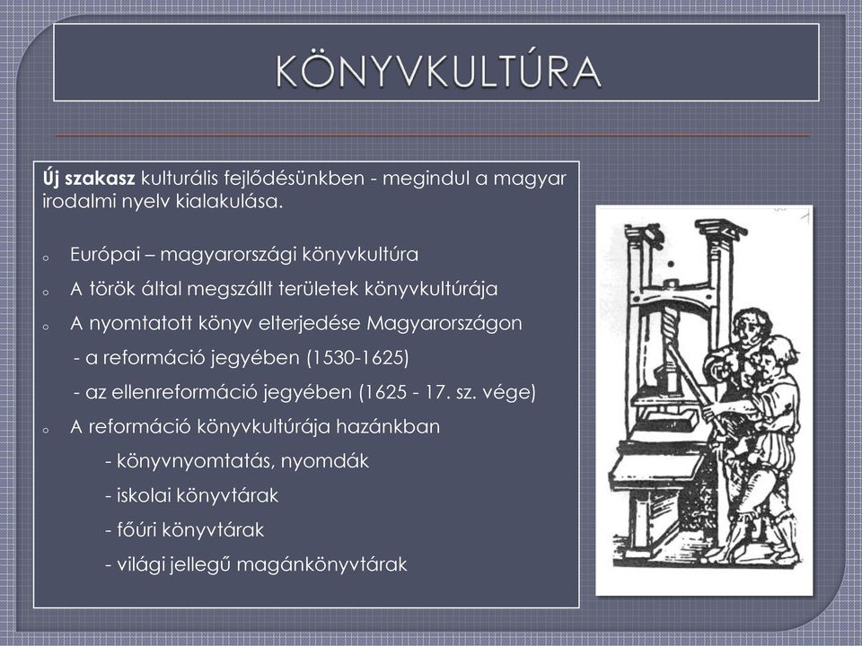 elterjedése Magyarrszágn - a refrmáció jegyében (1530-1625) - az ellenrefrmáció jegyében (1625-17. sz.