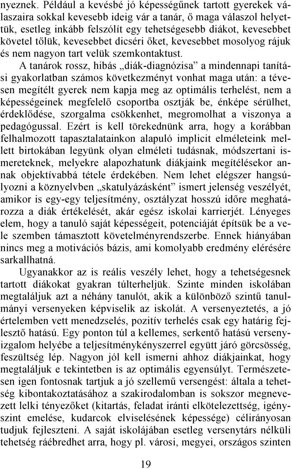 tőlük, kevesebbet dicséri őket, kevesebbet mosolyog rájuk és nem nagyon tart velük szemkontaktust.