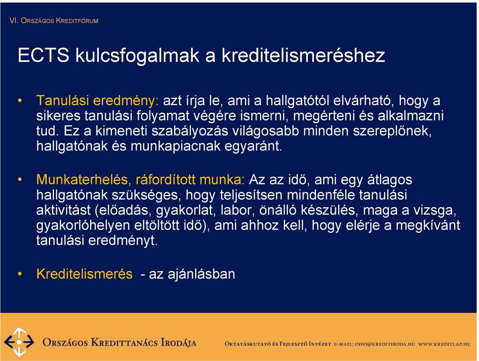 Munkaterhelés, ráfordított munka: Az az idő, ami egy átlagos hallgatónak szükséges, hogy teljesítsen mindenféle tanulási aktivitást (előadás,