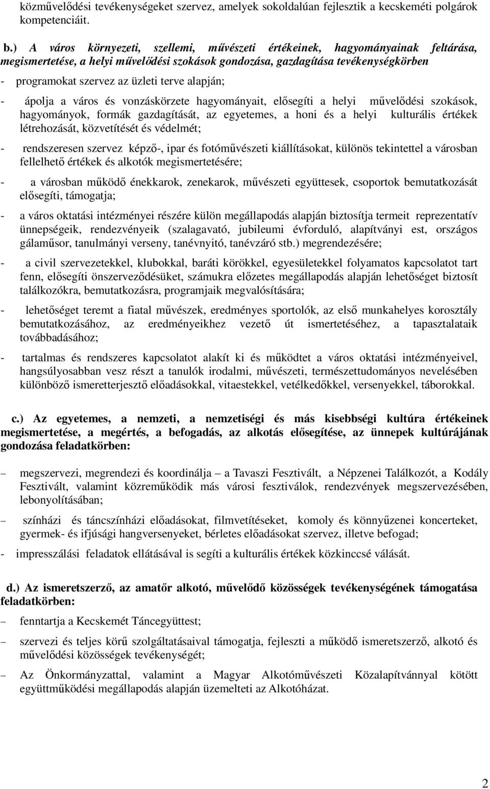 terve alapján; - ápolja a város és vonzáskörzete hagyományait, elısegíti a helyi mővelıdési szokások, hagyományok, formák gazdagítását, az egyetemes, a honi és a helyi kulturális értékek