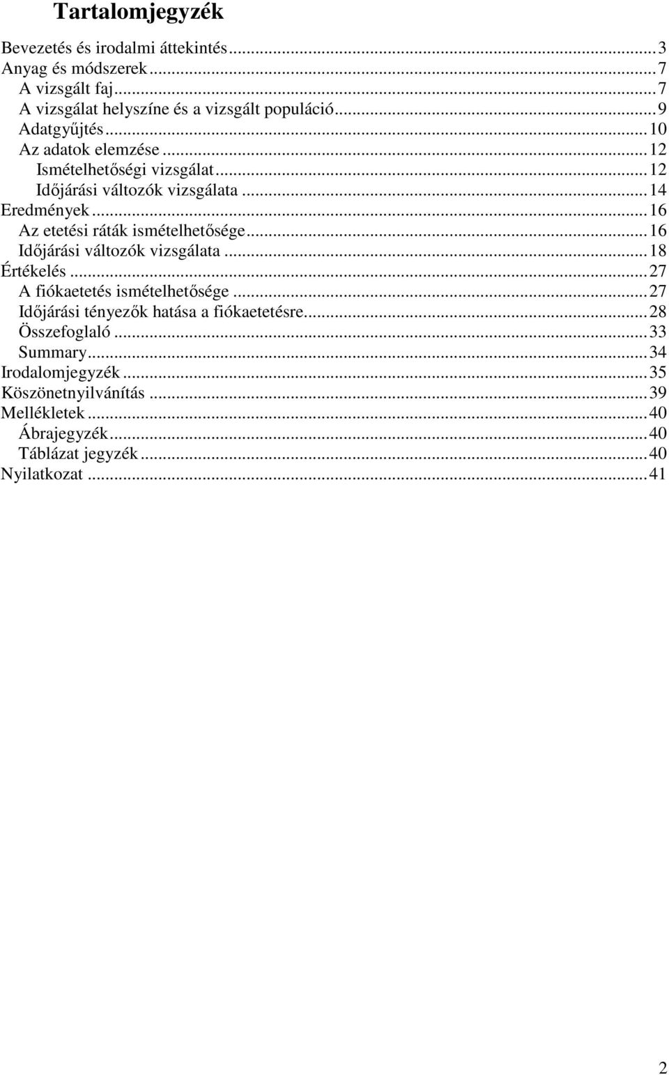 ..16 Az etetési ráták ismételhetősége...16 Időjárási változók vizsgálata...18 Értékelés...27 A fiókaetetés ismételhetősége.