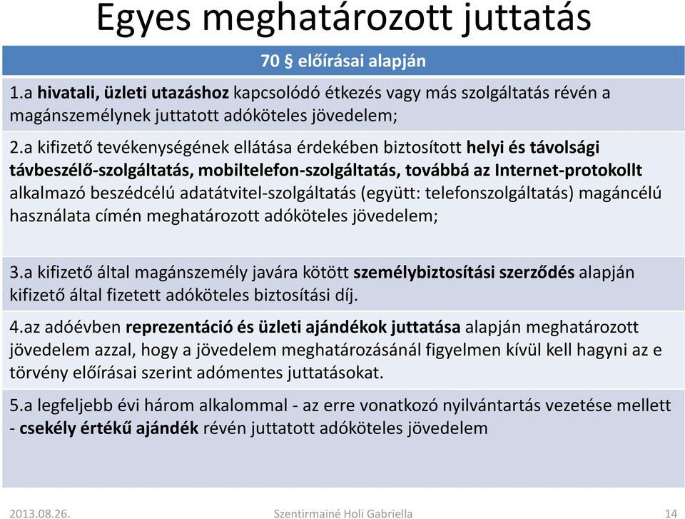 adatátvitel-szolgáltatás (együtt: telefonszolgáltatás) magáncélú használata címén meghatározott adóköteles jövedelem; 3.