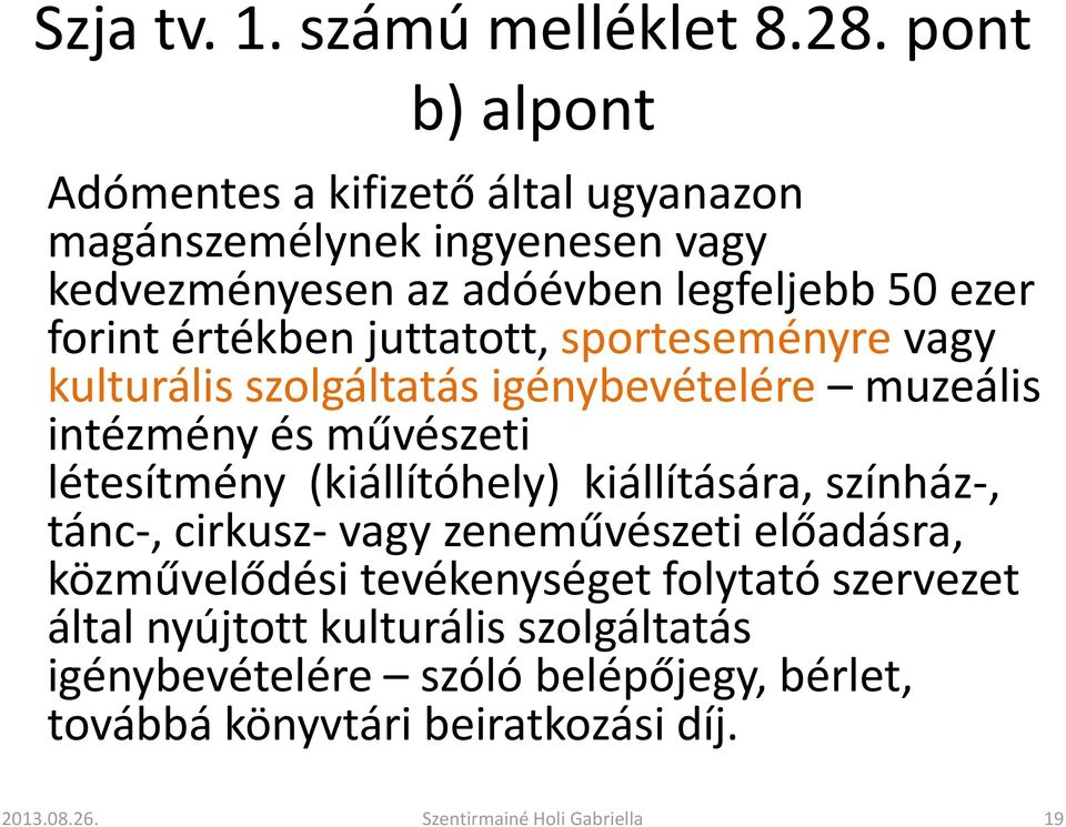 értékben juttatott, sporteseményre vagy kulturális szolgáltatás igénybevételére muzeális intézmény és művészeti létesítmény (kiállítóhely)