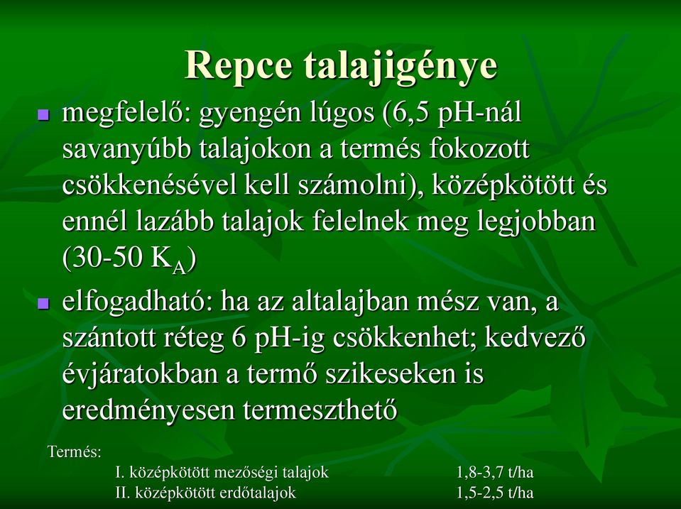 altalajban mész van, a szántott réteg 6 ph-ig csökkenhet; kedvező évjáratokban a termő szikeseken is