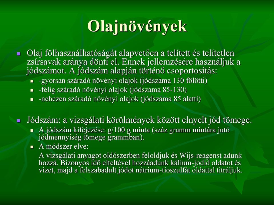 (jódszáma 85 alatti) Jódszám: a vizsgálati körülmények között elnyelt jód tömege. A jódszám kifejezése: g/100 g minta (száz gramm mintára jutó jódmennyiség tömege grammban).