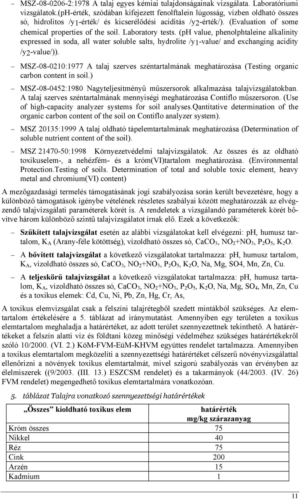 Laboratory tests. (ph value, phenolphtaleine alkalinity expressed in soda, all water soluble salts, hydrolite /y1-value/ and exchanging acidity /y2-value/)).