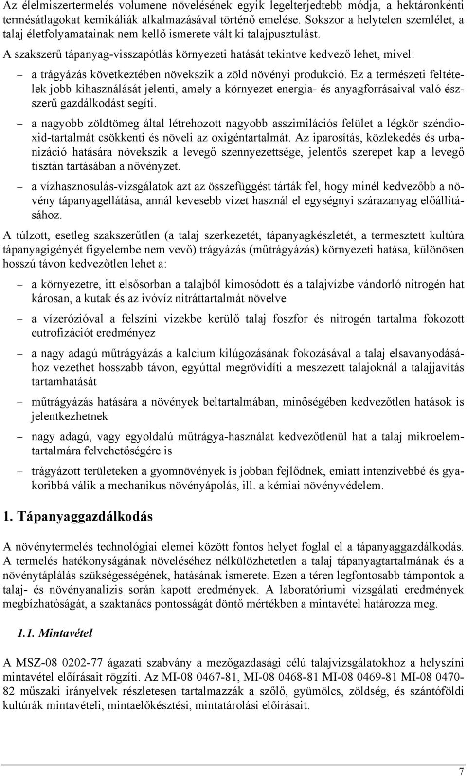 A szakszerű tápanyag-visszapótlás környezeti hatását tekintve kedvező lehet, mivel: a trágyázás következtében növekszik a zöld növényi produkció.