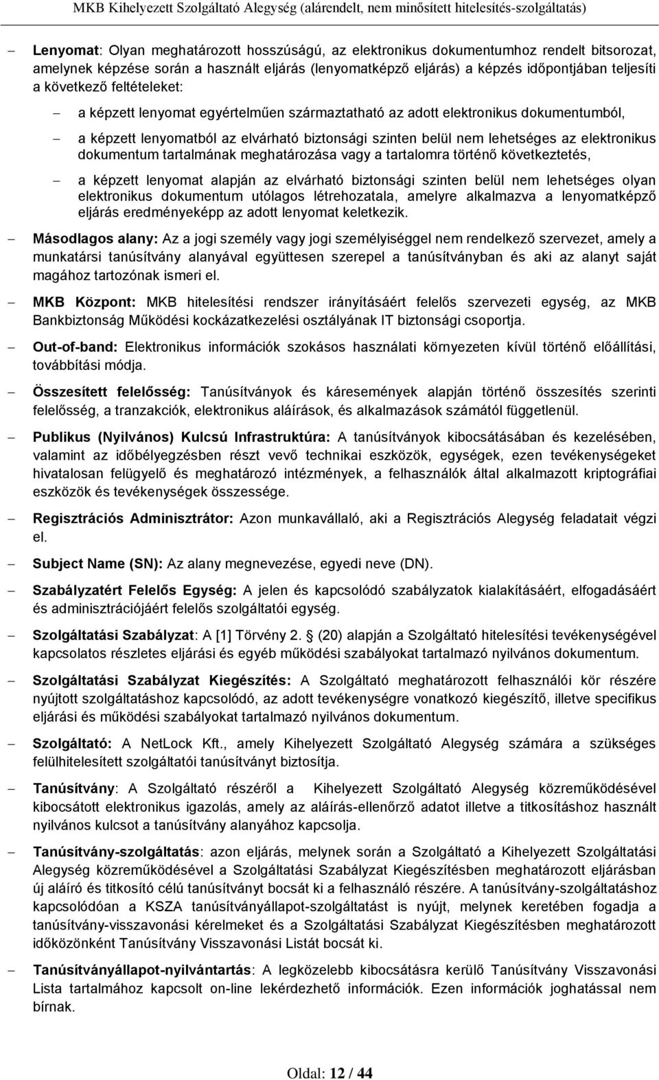 dokumentum tartalmának meghatározása vagy a tartalomra történő következtetés, a képzett lenyomat alapján az elvárható biztonsági szinten belül nem lehetséges olyan elektronikus dokumentum utólagos