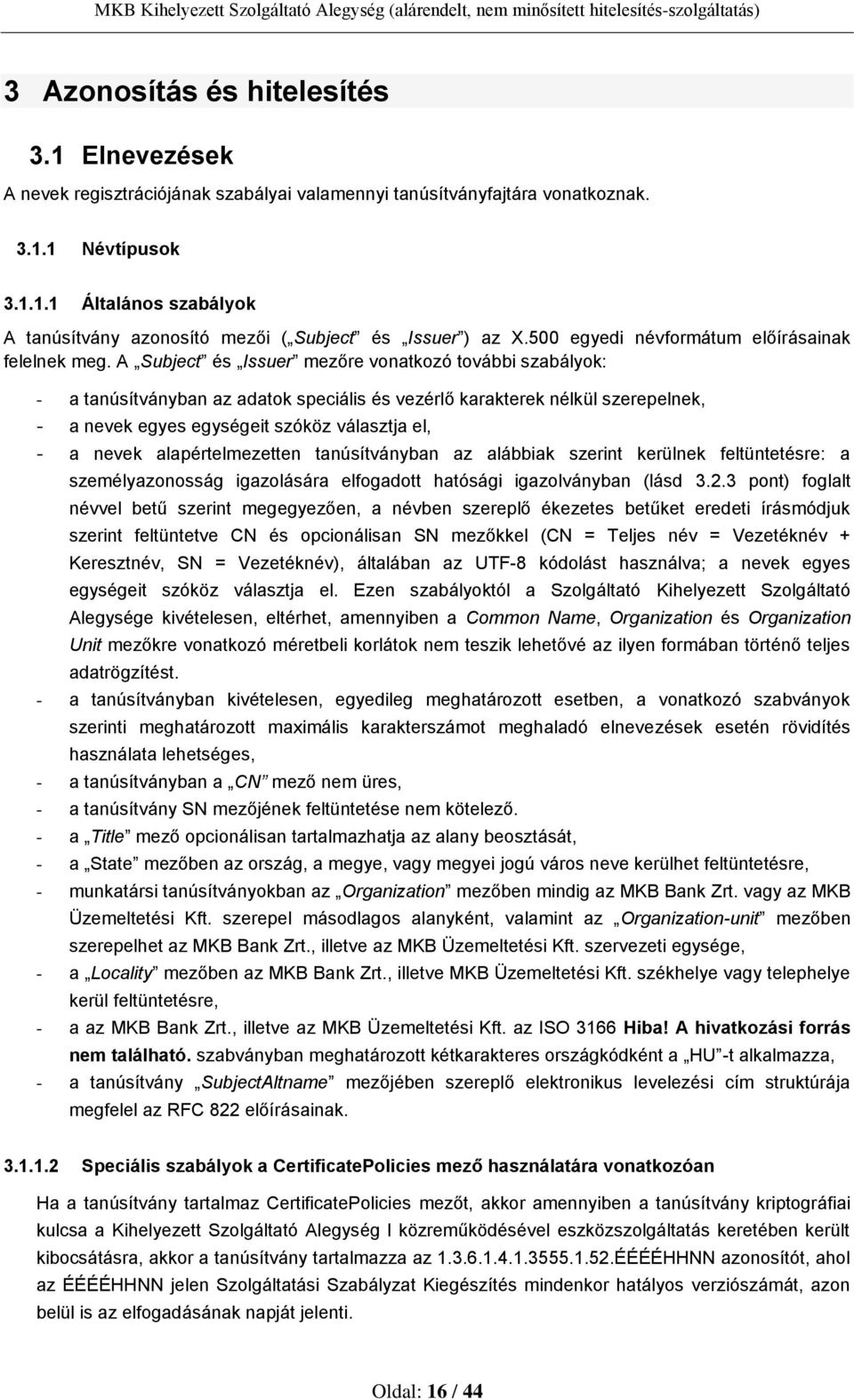 A Subject és Issuer mezőre vonatkozó további szabályok: - a tanúsítványban az adatok speciális és vezérlő karakterek nélkül szerepelnek, - a nevek egyes egységeit szóköz választja el, - a nevek