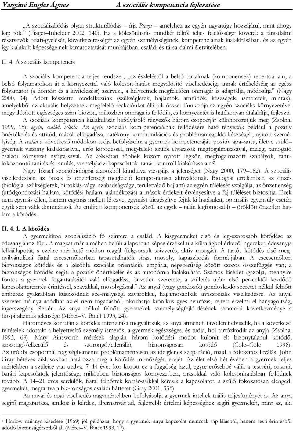 kialakult képességeinek kamatoztatását munkájában, családi és társa-dalmi életvitelében. II. 4.