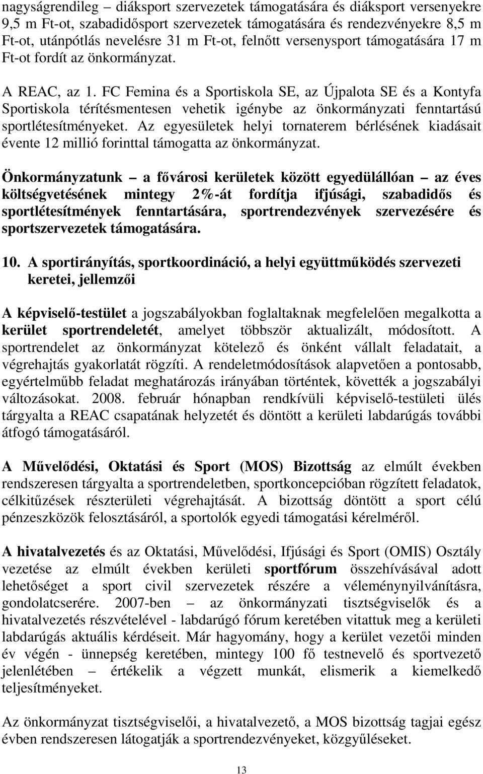 FC Femina és a Sportiskola SE, az Újpalota SE és a Kontyfa Sportiskola térítésmentesen vehetik igénybe az önkormányzati fenntartású sportlétesítményeket.