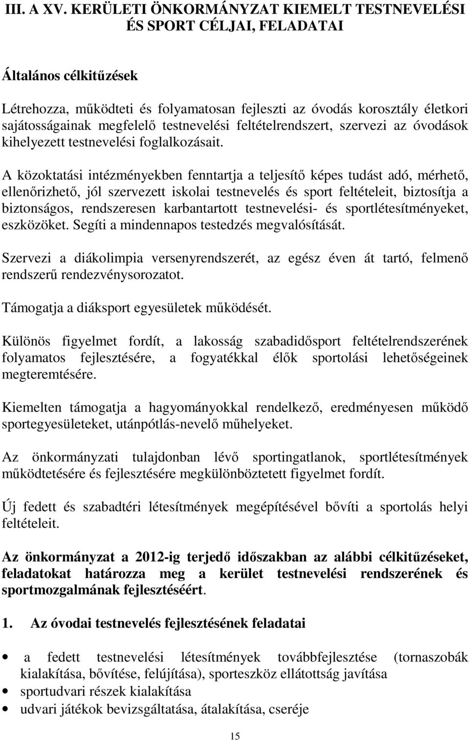 testnevelési feltételrendszert, szervezi az óvodások kihelyezett testnevelési foglalkozásait.