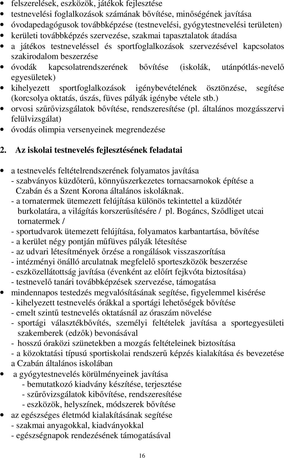 utánpótlás-nevelő egyesületek) kihelyezett sportfoglalkozások igénybevételének ösztönzése, segítése (korcsolya oktatás, úszás, füves pályák igénybe vétele stb.