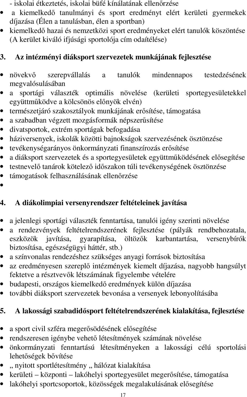 Az intézményi diáksport szervezetek munkájának fejlesztése növekvő szerepvállalás a tanulók mindennapos testedzésének megvalósulásában a sportági választék optimális növelése (kerületi