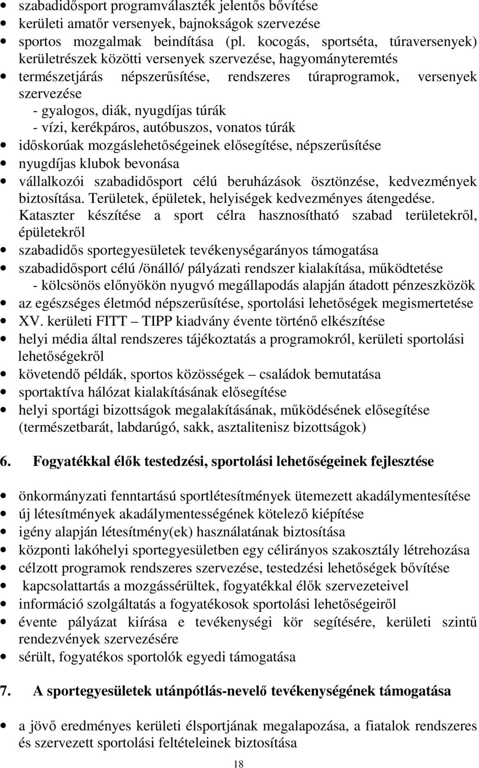 nyugdíjas túrák - vízi, kerékpáros, autóbuszos, vonatos túrák időskorúak mozgáslehetőségeinek elősegítése, népszerűsítése nyugdíjas klubok bevonása vállalkozói szabadidősport célú beruházások