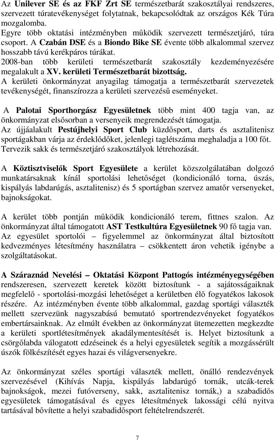 2008-ban több kerületi természetbarát szakosztály kezdeményezésére megalakult a XV. kerületi Természetbarát bizottság.