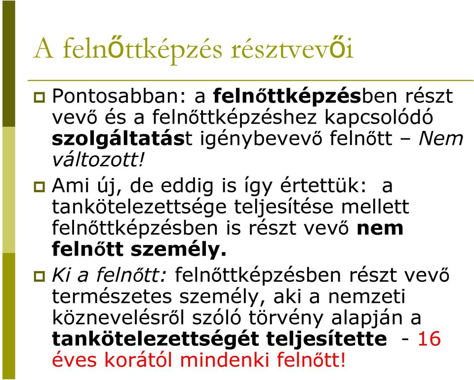 Ami új, de eddig is így értettük: a tankötelezettsége teljesítése mellett felnőttképzésben is részt vevő nem