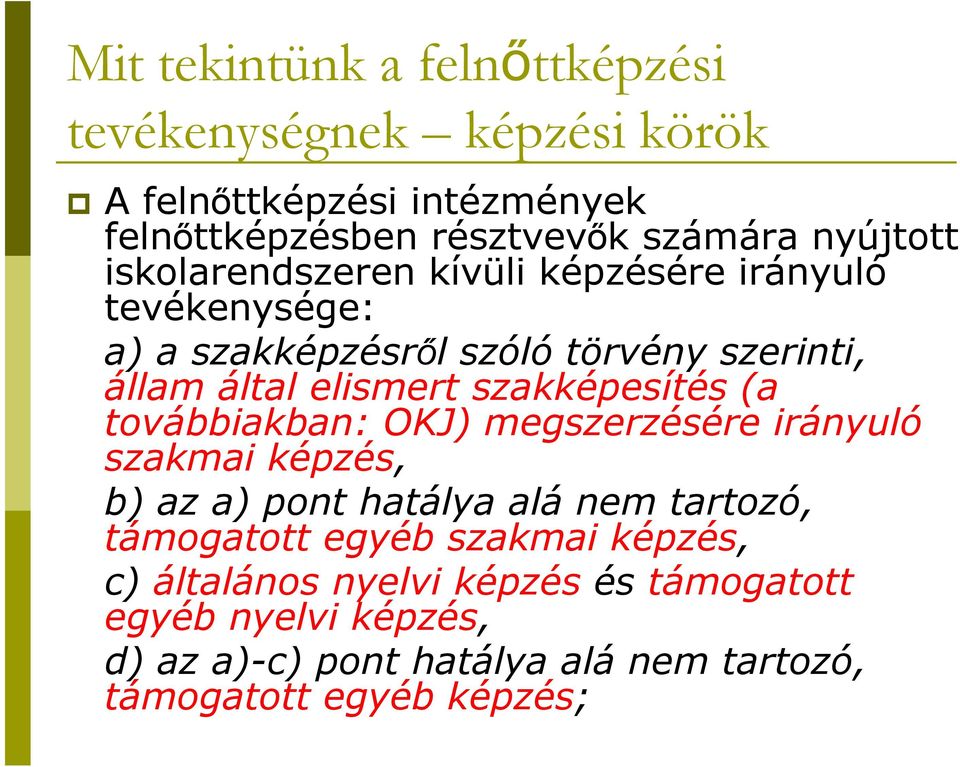 szakképesítés (a továbbiakban: OKJ) megszerzésére irányuló szakmai képzés, b) az a) pont hatálya alá nem tartozó, támogatott egyéb