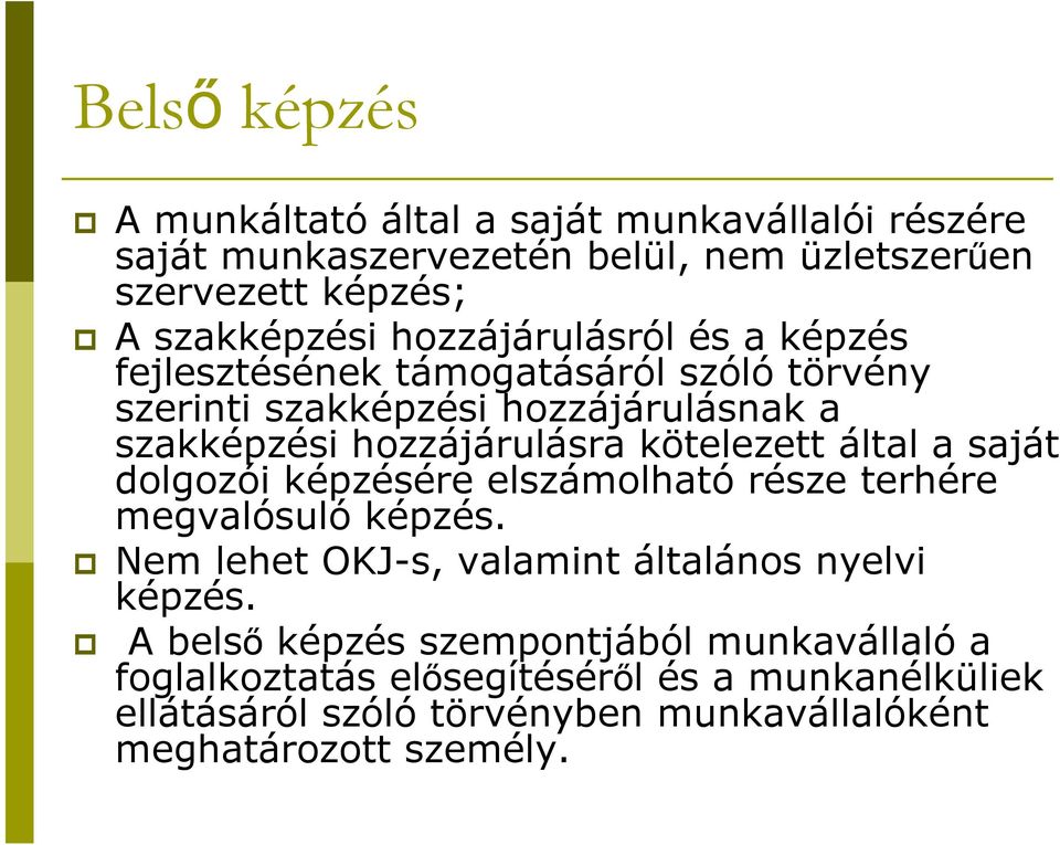 kötelezett által a saját dolgozói képzésére elszámolható része terhére megvalósuló képzés. Nem lehet OKJ-s, valamint általános nyelvi képzés.