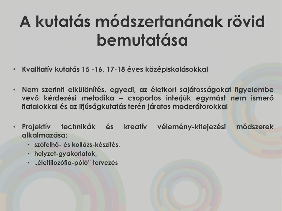 nem ismerő fiatalokkal és az ifjúságkutatás terén járatos moderátorokkal Projektív technikák és kreatív