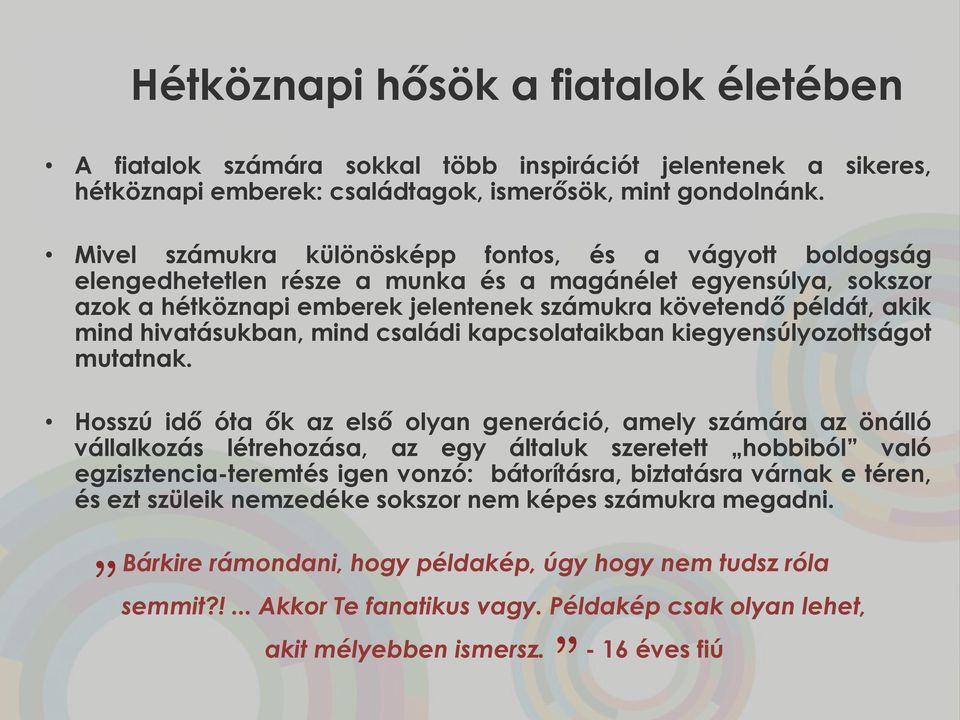 hivatásukban, mind családi kapcsolataikban kiegyensúlyozottságot mutatnak.