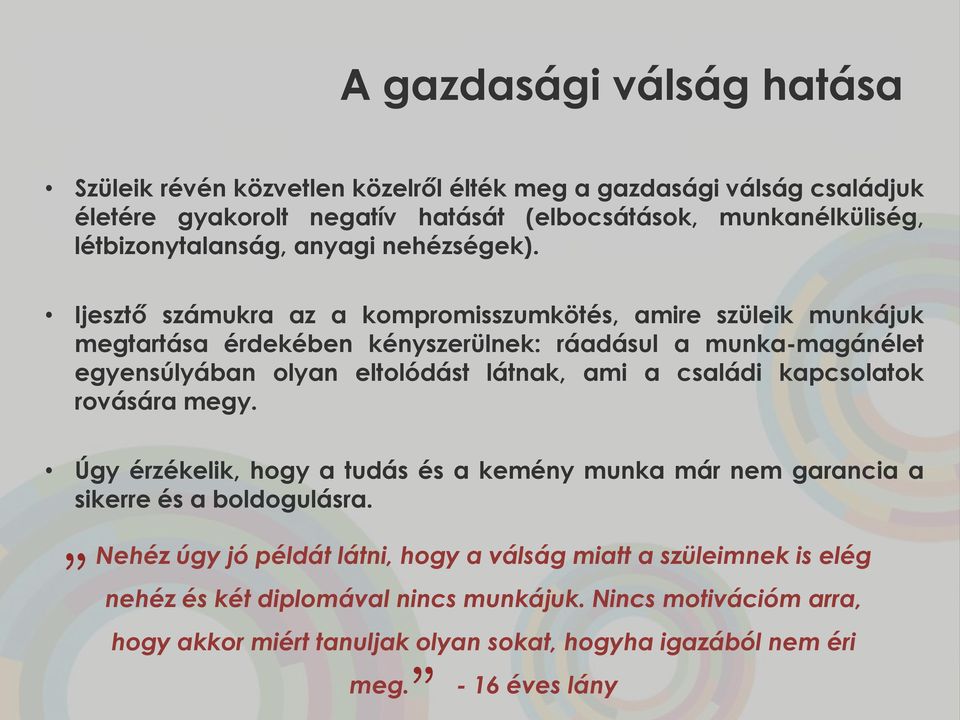 Ijesztő számukra az a kompromisszumkötés, amire szüleik munkájuk megtartása érdekében kényszerülnek: ráadásul a munka-magánélet egyensúlyában olyan eltolódást látnak, ami a