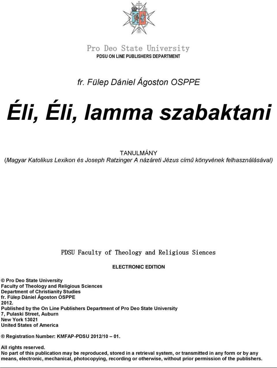 Siences ELECTRONIC EDITION Pro Deo State University Faculty of Theology and Religious Sciences Department of Christianity Studies fr. Fülep Dániel Ágoston OSPPE 2012.