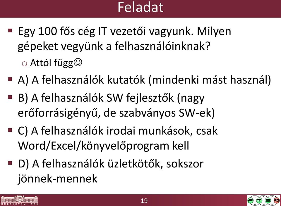 fejlesztők (nagy erőforrásigényű, de szabványos SW-ek) C) A felhasználók irodai