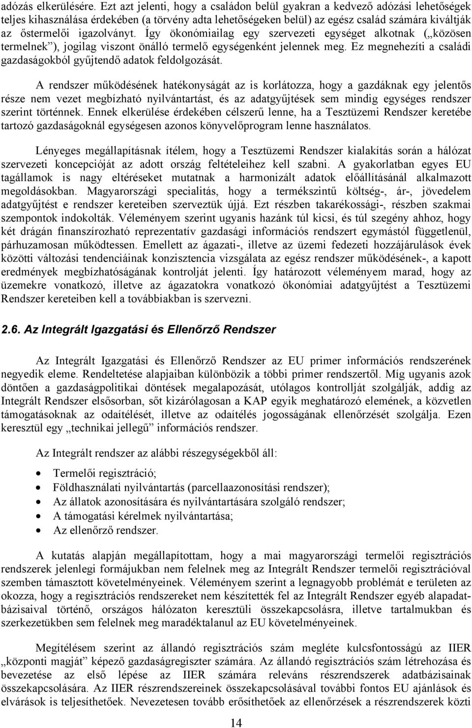 igazolványt. Így ökonómiailag egy szervezeti egységet alkotnak ( közösen termelnek ), jogilag viszont önálló termelő egységenként jelennek meg.