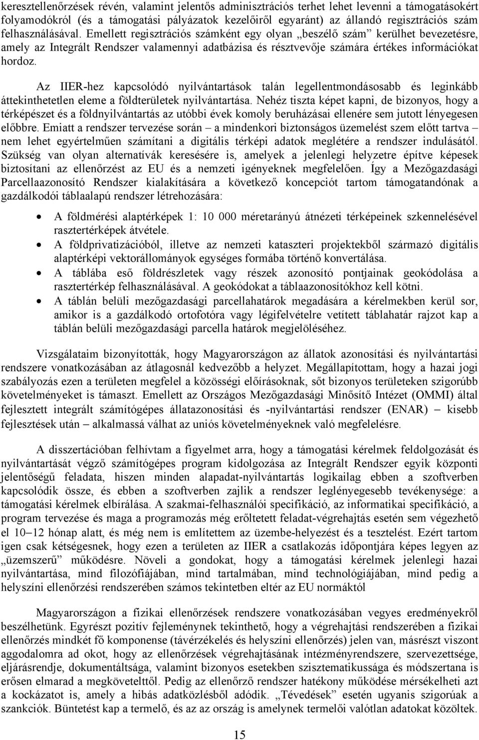 Az IIER-hez kapcsolódó nyilvántartások talán legellentmondásosabb és leginkább áttekinthetetlen eleme a földterületek nyilvántartása.