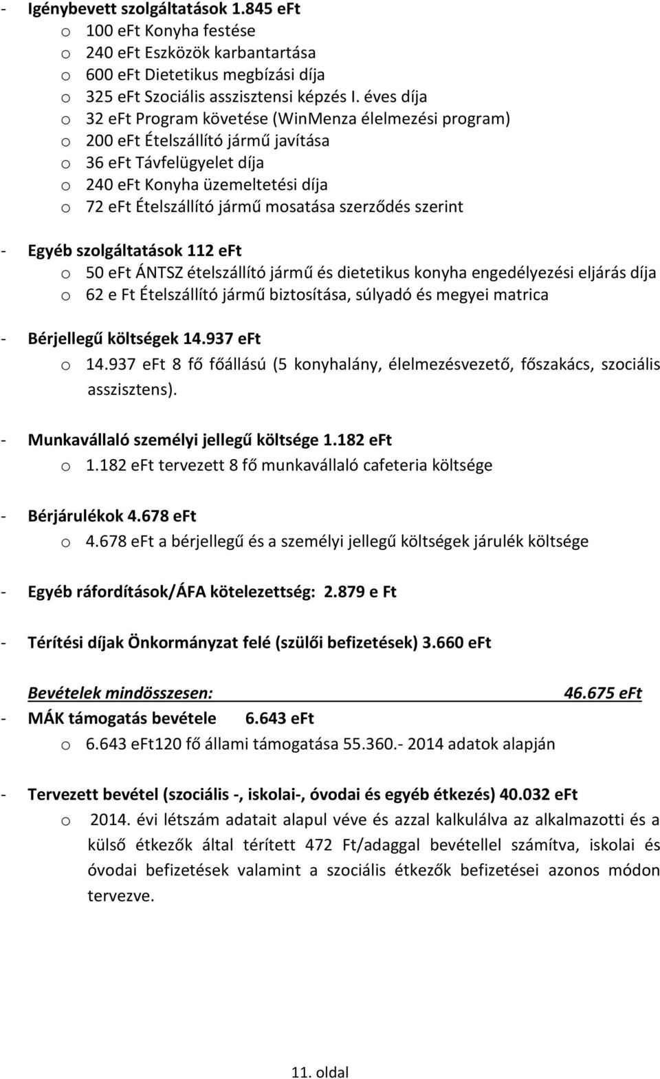 mosatása szerződés szerint - Egyéb szolgáltatások 112 eft o 50 eft ÁNTSZ ételszállító jármű és dietetikus konyha engedélyezési eljárás díja o 62 e Ft Ételszállító jármű biztosítása, súlyadó és megyei