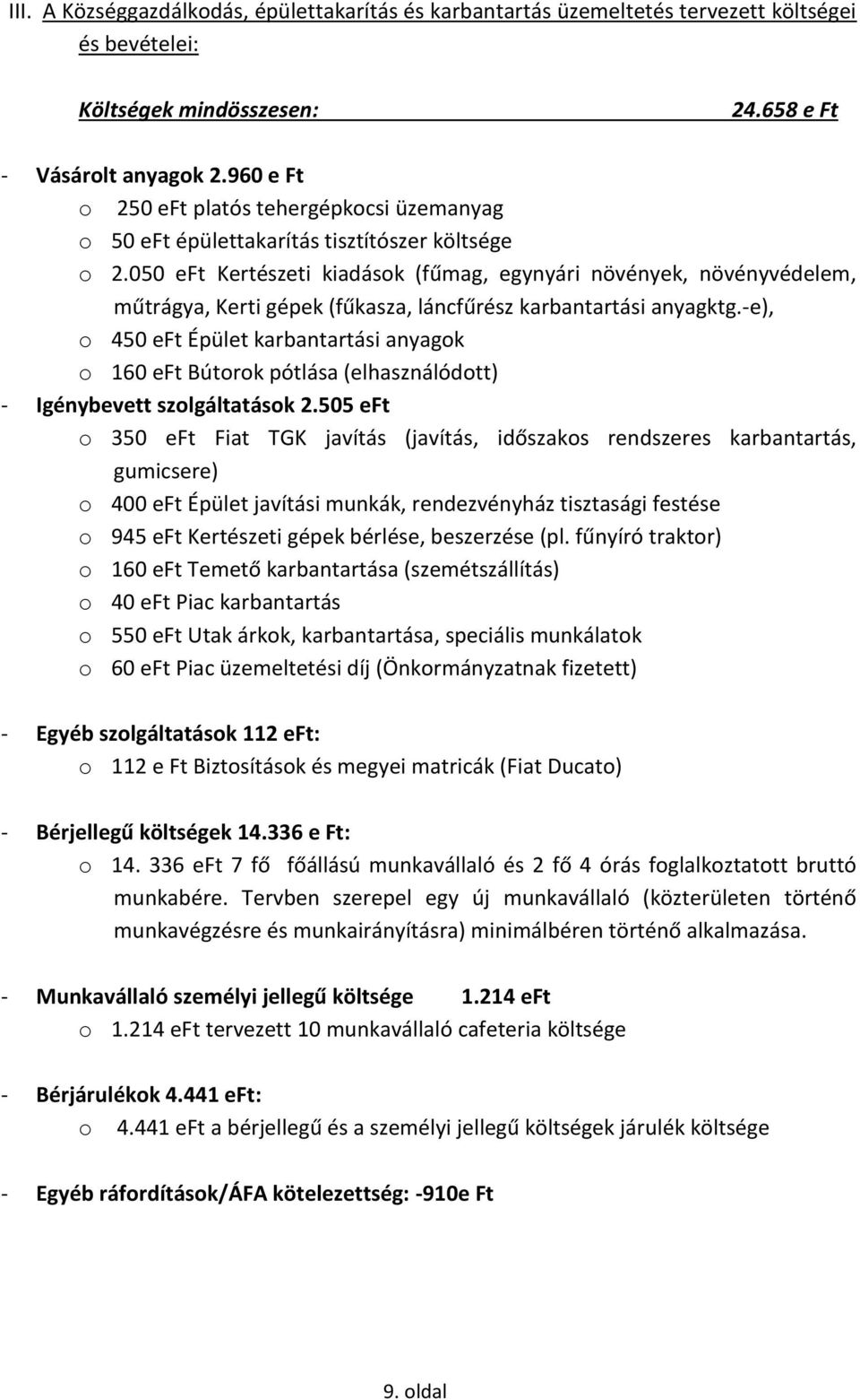 050 eft Kertészeti kiadások (fűmag, egynyári növények, növényvédelem, műtrágya, Kerti gépek (fűkasza, láncfűrész karbantartási anyagktg.