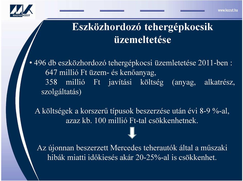 költségek a korszerű típusok beszerzése után évi 8-9 %-al, azaz kb. 100 millió Ft-tal csökkenhetnek.