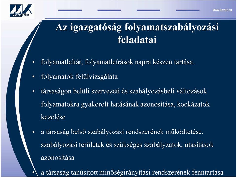 hatásának azonosítása, kockázatok kezelése a társaság belső szabályozási rendszerének működtetése.