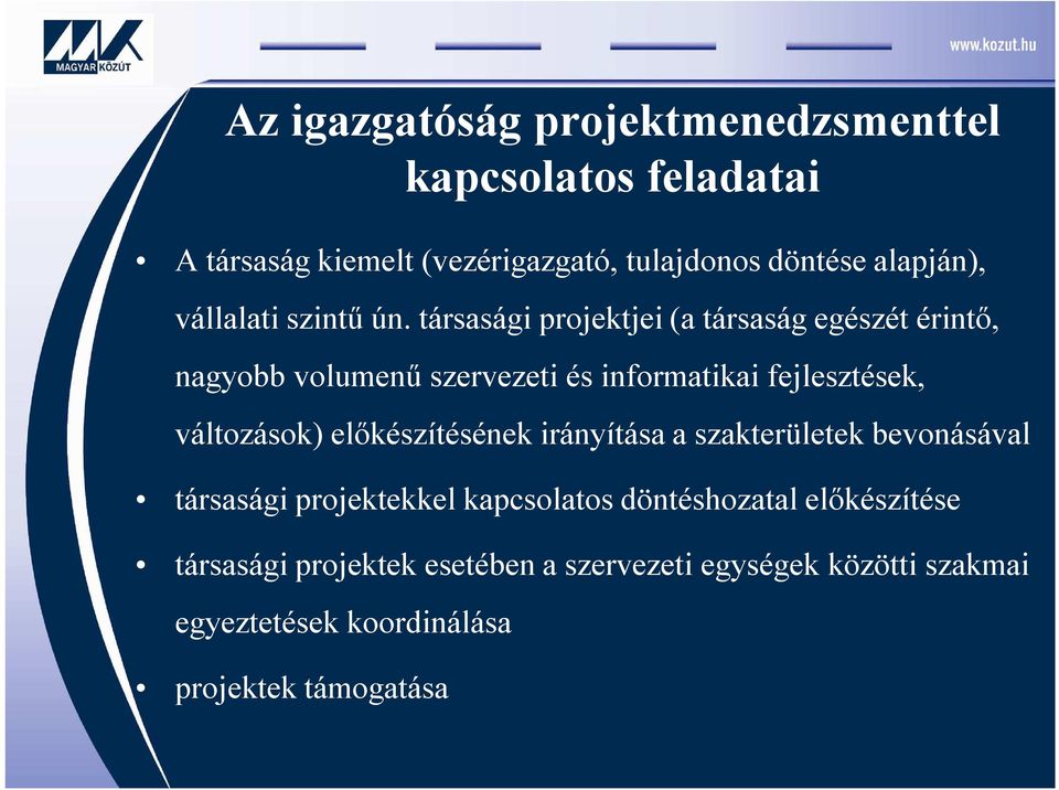 társasági projektjei (a társaság egészét érintő, nagyobb volumenű szervezeti és informatikai fejlesztések, változások)